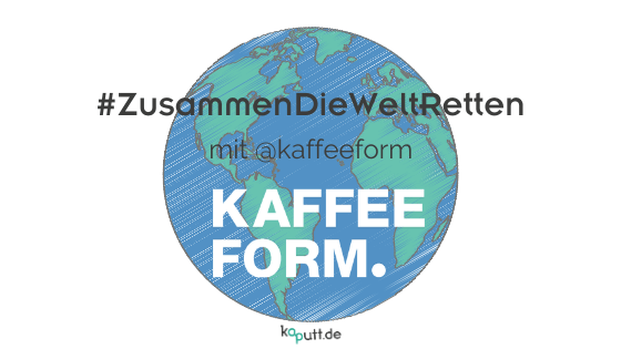 #ZusammenDieWeltRetten mit Kaffeeform